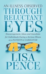 An Illness Observed Through Reluctant Eyes - Lisa Pence - 9781642790146