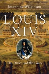 Louis XIV - Josephine Wilkinson - 9781643131054