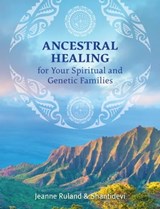 Ancestral Healing for Your Spiritual and Genetic Families - Jeanne Ruland ; Shantidevi - 9781644110355