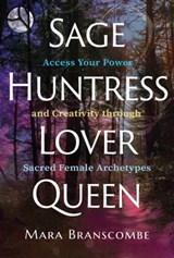 Sage, Huntress, Lover, Queen - Mara Branscombe - 9781644117941