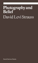 Photography and Belief - David Levi Strauss - 9781644230473