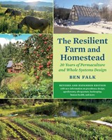 The Resilient Farm and Homestead, Revised and Expanded Edition - Ben Falk - 9781645021100