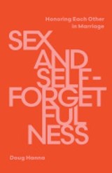 Sex and Self-Forgetfulness - Doug Hanna - 9781645075844