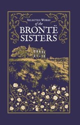 Selected Works of the Bronte Sisters - Charlotte Brontë ; Emily Brontë ; Anne Brontë - 9781645178910