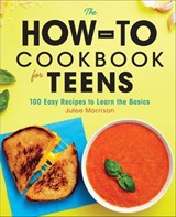 The How-To Cookbook for Teens - Julee Morrison - 9781646114207