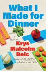 What I Made for Dinner - Krys Malcolm Belc - 9781646223428