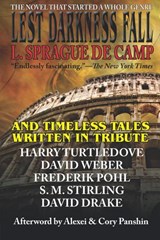 Lest Darkness Fall & Timeless Tales Written in Tribute - L. Sprague de Camp ; Frederik Pohl ; David Drake ; S. M. Stirling ; David Weber ; Harry Turtledove ; Alexei Panshin - 9781647100247