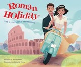 Roman Holiday: The Illustrated Storybook - Micol Ostow - 9781647227531