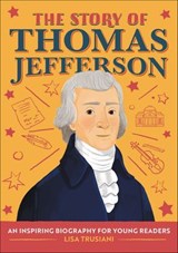The Story of Thomas Jefferson - Lisa Trusiani - 9781647395308