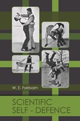 Scientific Self-Defence - W. E. Fairbairn - 9781648371196