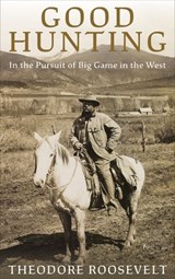 Good Hunting - Theodore Roosevelt - 9781648374524