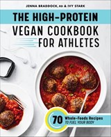 The High-Protein Vegan Cookbook for Athletes - Jenna Braddock ; Ivy Stark - 9781648761676