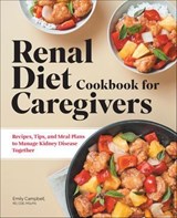 Renal Diet Cookbook for Caregivers - Emily Campbell - 9781648765490
