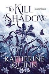 To Kill a Shadow - Katherine Quinn - 9781649374370