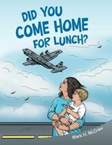 Did You Come Home for Lunch? - Mark McCraw - 9781665719223