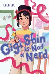 Gigi Shin Is Not a Nerd - Lyla Lee - 9781665939195