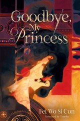 Goodbye, My Princess - Fei Wo Si Cun - 9781665988131