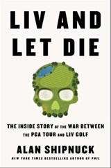 LIV and Let Die - Alan Shipnuck - 9781668020036