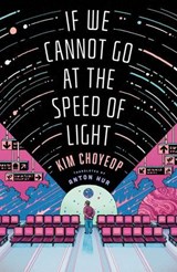 If We Cannot Go at the Speed of Light - Kim Choyeop - 9781668049471