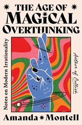 The Age of Magical Overthinking - Amanda Montell - 9781668057445