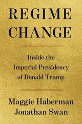 Regime Change - Maggie Haberman ; Jonathan Swan - 9781668067260