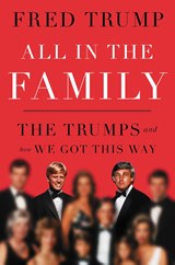 All in the Family - Fred C. Trump - 9781668072172