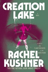 Creation Lake - Rachel Kushner - 9781668077412