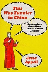 This Was Funnier in China - Jesse Appell - 9781668087589