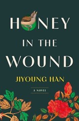 Honey in the Wound - Jiyoung Han - 9781668202180