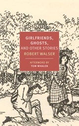 Girlfriends, Ghosts, and Other Stories - Robert Walser ; Tom Whalen - 9781681370170