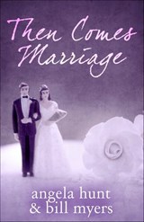 Then Comes Marriage - Angela Hunt ; Bill Myers - 9781682301197