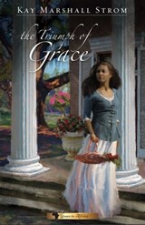 The Triumph of Grace - Kay Marshall Strom - 9781682998533