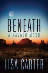 Beneath a Navajo Moon - Lisa Carter - 9781682998625