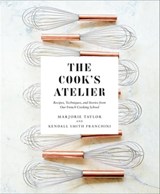 The Cook's Atelier - Marjorie Taylor ; Kendall Smith Franchini - 9781683352235