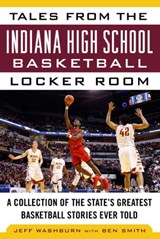 Tales from the Indiana High School Basketball Locker Room - Washburn Jeff ; Smith Ben - 9781683581536