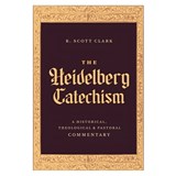 The Heidelberg Catechism - R. Scott Clark - 9781683598206
