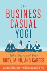 The Business Casual Yogi - Vish Chatterji ; Yogrishi Vishvketu - 9781683838708