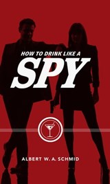 How to Drink Like a Spy - Albert W. A. Schmid - 9781684350926