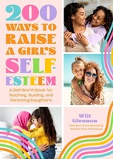 200 Ways to Raise a Girl's Self-Esteem - Will Glennon - 9781684810826