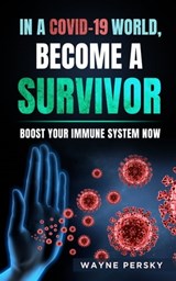 In a Covid-19 World, Become a Survivor - Wayne Persky - 9781732822054