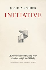 Initiative: A Proven Method to Bring Your Passions to Life (and Work) - Joshua Spodek - 9781733039918