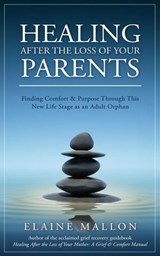 Healing After the Loss of Your Parents - Elaine Mallon - 9781733538947