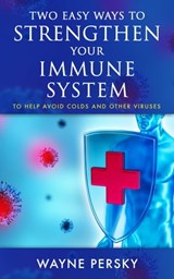 Two Easy Ways to Strengthen Your Immune System - Wayne Persky - 9781736406618