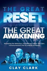 The Great Reset Versus The Great Awakening: Revealing the Nefarious, Surveillance-Under-The-Skin, Transhumanism Plot to Enslave Humanity - Clay Clark - 9781736421796