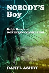Nobody's Boy: Ralph Harris - the Northern Connection - Daryl Ashby - 9781738707515