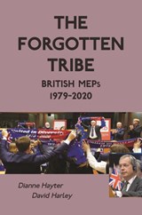 The Forgotten Tribe: British MEPs 1979-2020 - Dianne Hayter ; David Harley - 9781739143602