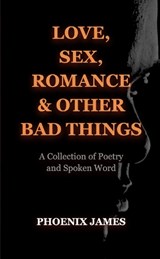 Love, Sex, Romance & Other Bad Things - PHOENIX JAMES - 9781739792510