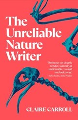 The Unreliable Nature Writer - Claire Carroll - 9781739830199