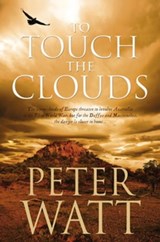 To Touch the Clouds: The Frontier Series 5 - Peter Watt - 9781741987683