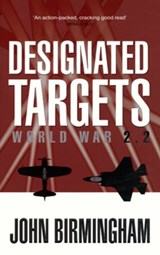 Designated Targets: World War 2.2 - John Birmingham - 9781742621975